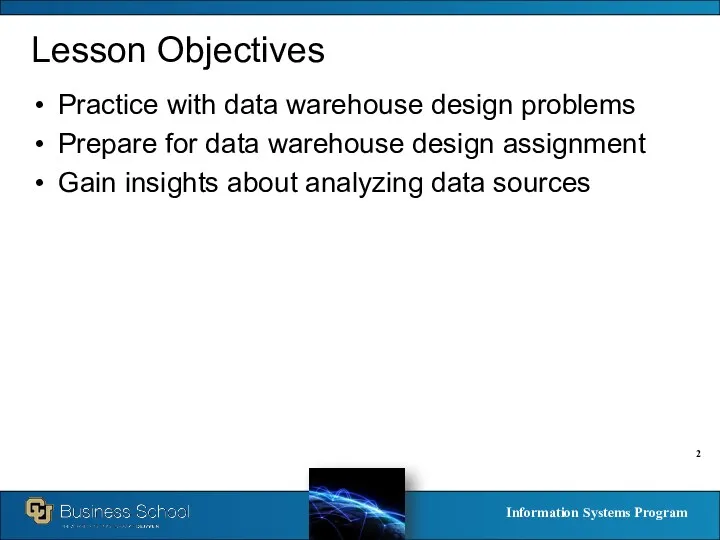 Lesson Objectives Practice with data warehouse design problems Prepare for