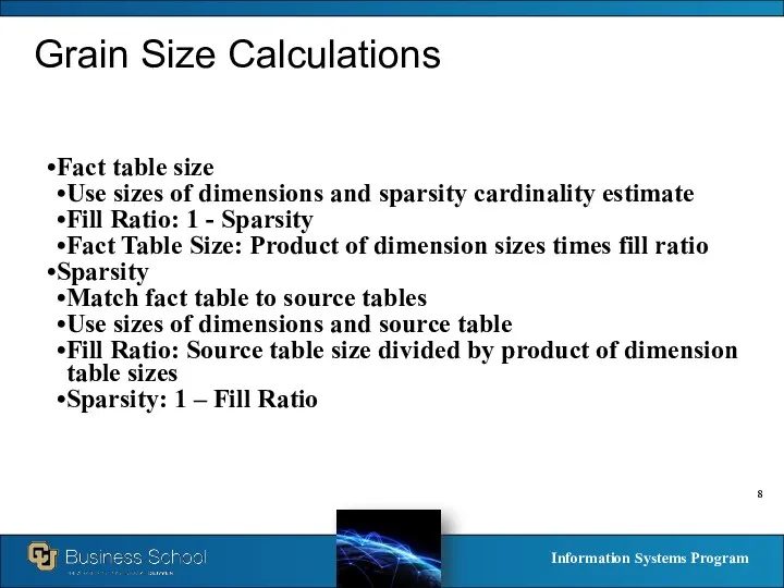 Grain Size Calculations Fact table size Use sizes of dimensions