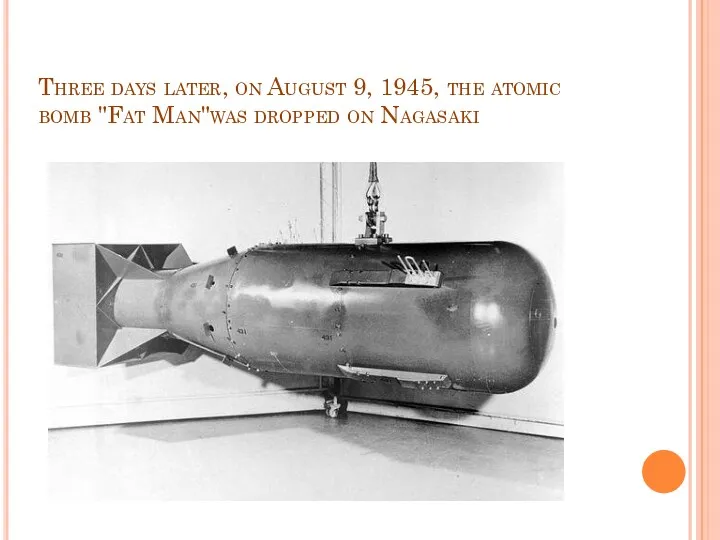 Three days later, on August 9, 1945, the atomic bomb "Fat Man"was dropped on Nagasaki