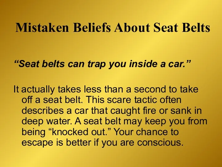 Mistaken Beliefs About Seat Belts “Seat belts can trap you