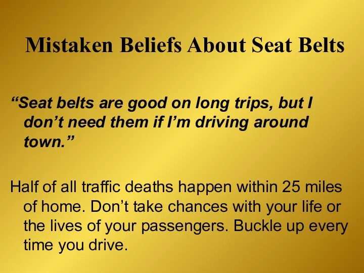 Mistaken Beliefs About Seat Belts “Seat belts are good on
