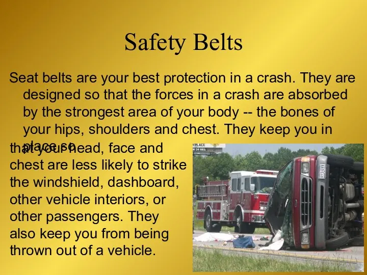 Seat belts are your best protection in a crash. They