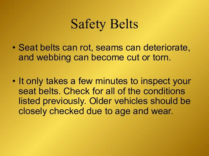 Seat belts can rot, seams can deteriorate, and webbing can