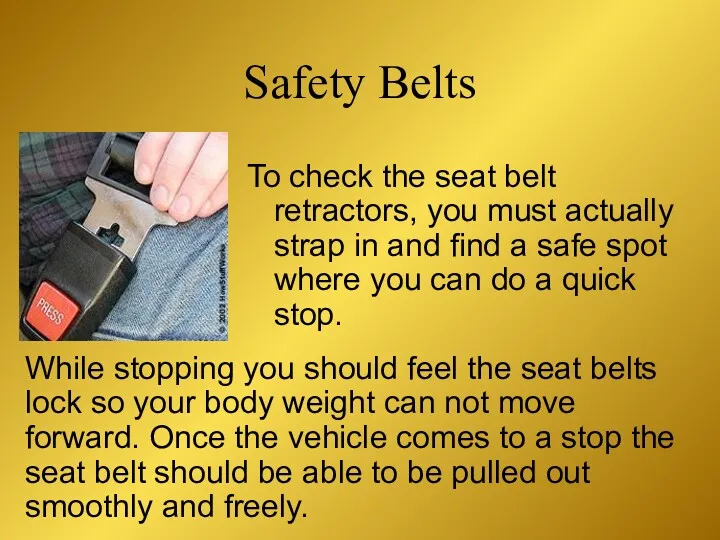 To check the seat belt retractors, you must actually strap