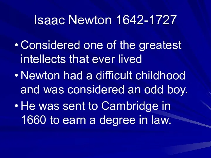 Isaac Newton 1642-1727 Considered one of the greatest intellects that ever lived Newton