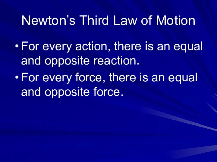Newton’s Third Law of Motion For every action, there is an equal and