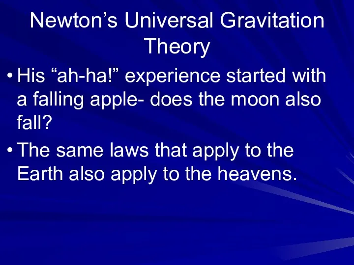 Newton’s Universal Gravitation Theory His “ah-ha!” experience started with a falling apple- does