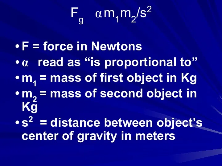 Fg α m1m2/s2 F = force in Newtons α read as “is proportional