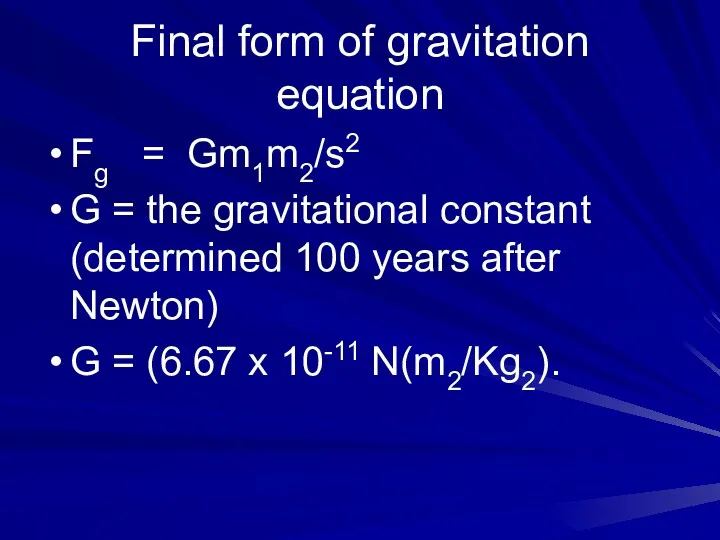 Final form of gravitation equation Fg = Gm1m2/s2 G = the gravitational constant