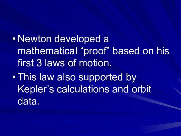Newton developed a mathematical “proof” based on his first 3 laws of motion.