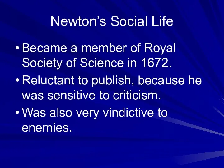 Newton’s Social Life Became a member of Royal Society of Science in 1672.