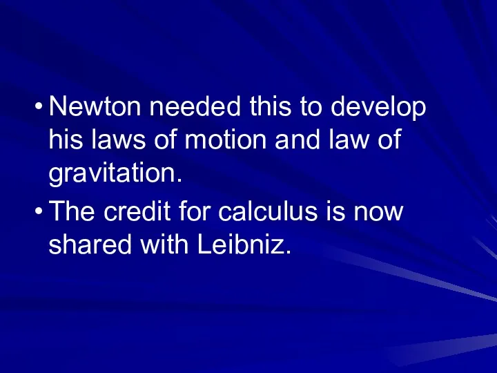 Newton needed this to develop his laws of motion and law of gravitation.