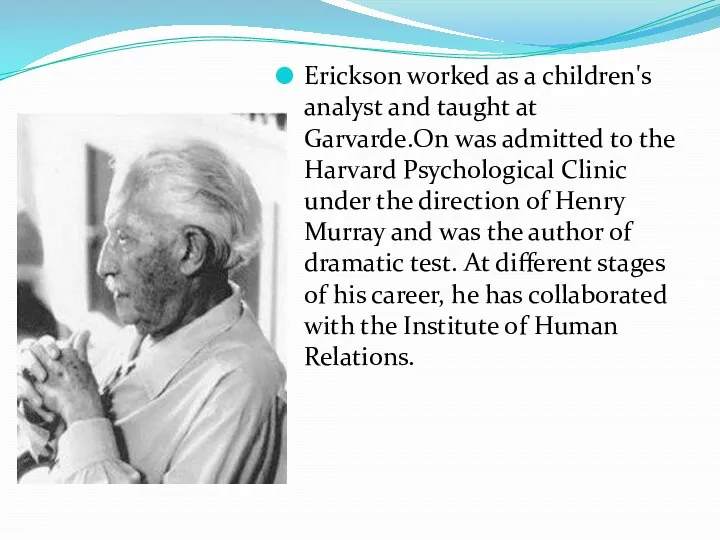 у Erickson worked as a children's analyst and taught at Garvarde.On was admitted