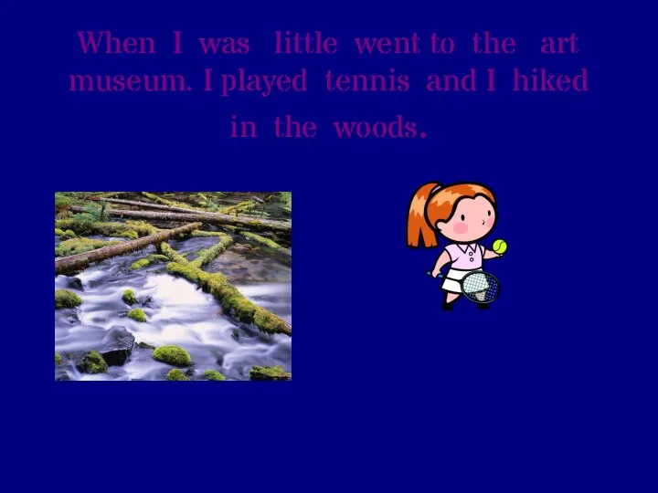 When I was little went to the art museum. I