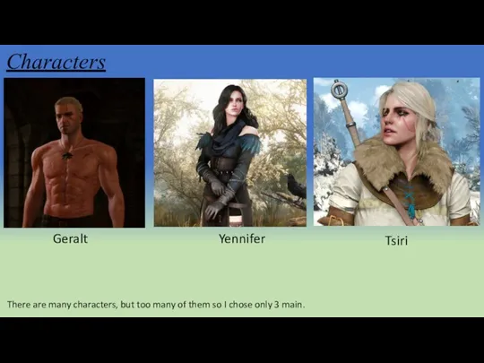 Characters Geralt Yennifer Tsiri There are many characters, but too