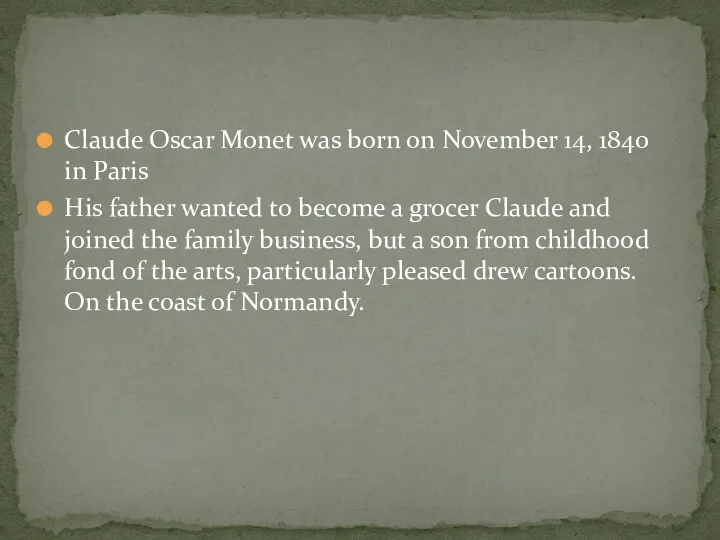 Claude Oscar Monet was born on November 14, 1840 in Paris His father