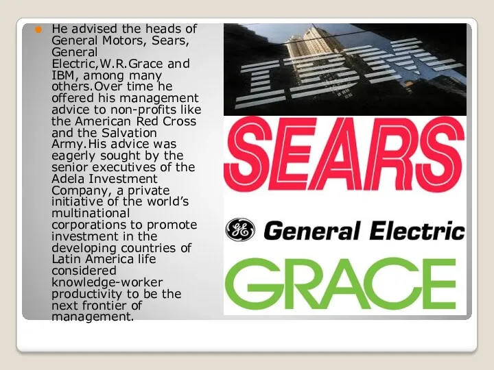 He advised the heads of General Motors, Sears, General Electric,W.R.Grace