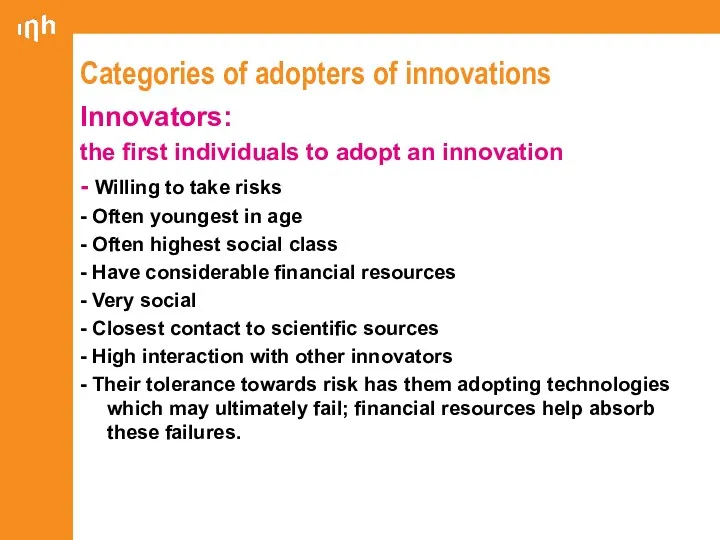 Categories of adopters of innovations Innovators: the first individuals to