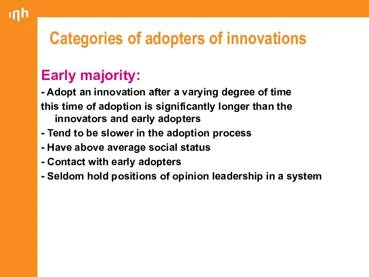 Categories of adopters of innovations Early majority: - Adopt an