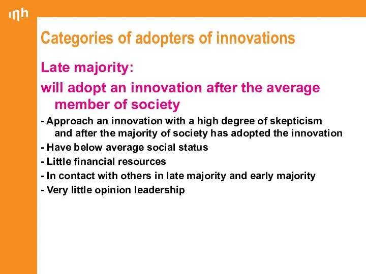 Categories of adopters of innovations Late majority: will adopt an