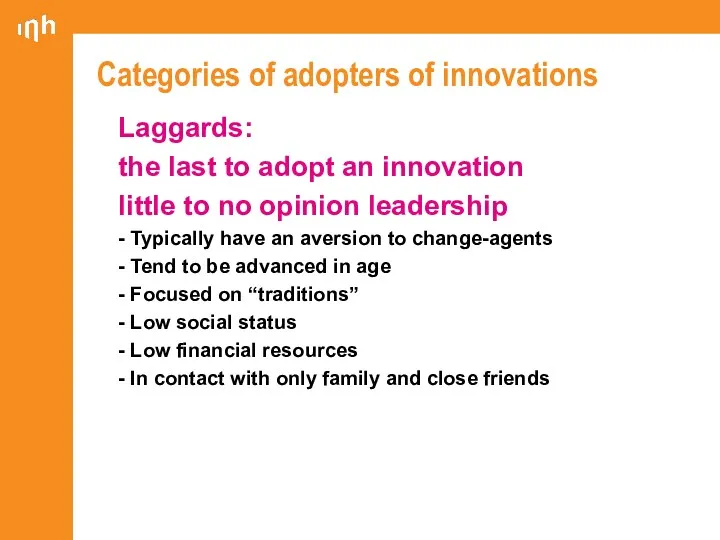 Categories of adopters of innovations Laggards: the last to adopt