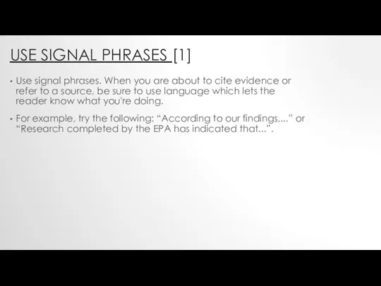 USE SIGNAL PHRASES [1] Use signal phrases. When you are