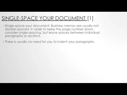 SINGLE-SPACE YOUR DOCUMENT [1] Single-space your document. Business memos are