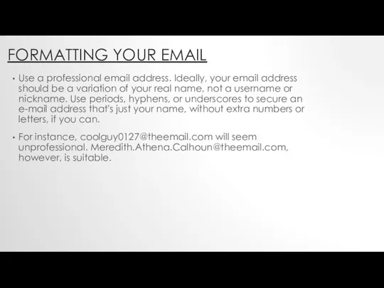 FORMATTING YOUR EMAIL Use a professional email address. Ideally, your