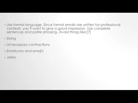 Use formal language. Since formal emails are written for professional