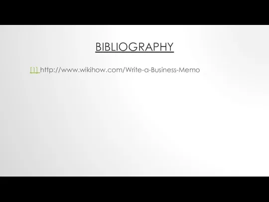 BIBLIOGRAPHY [1] http://www.wikihow.com/Write-a-Business-Memo
