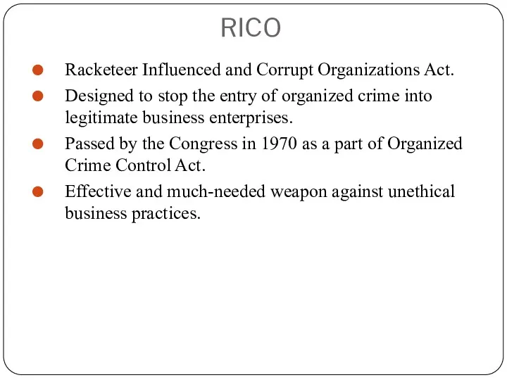 RICO Racketeer Influenced and Corrupt Organizations Act. Designed to stop