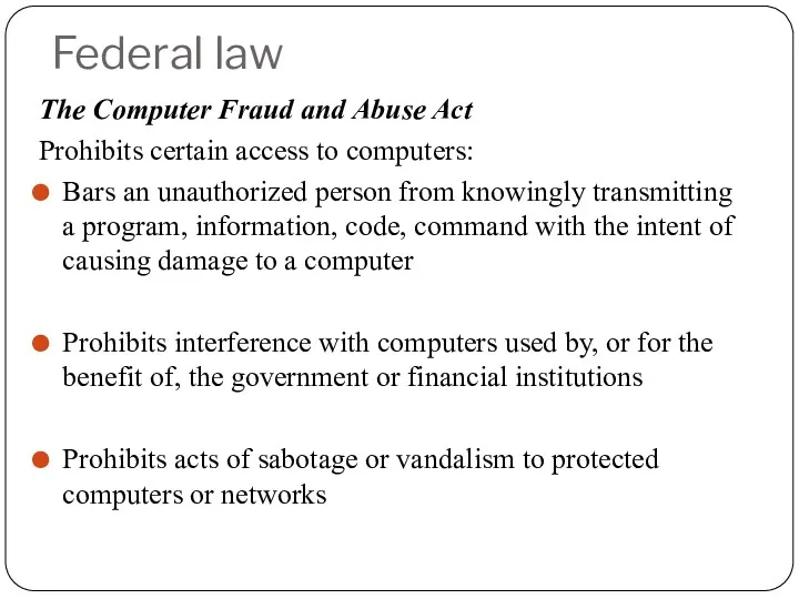 Federal law The Computer Fraud and Abuse Act Prohibits certain