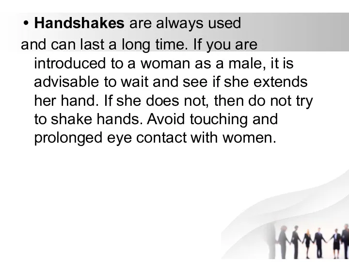 Handshakes are always used and can last a long time.