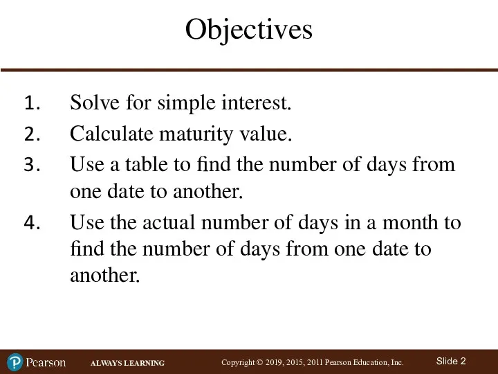 Objectives Solve for simple interest. Calculate maturity value. Use a