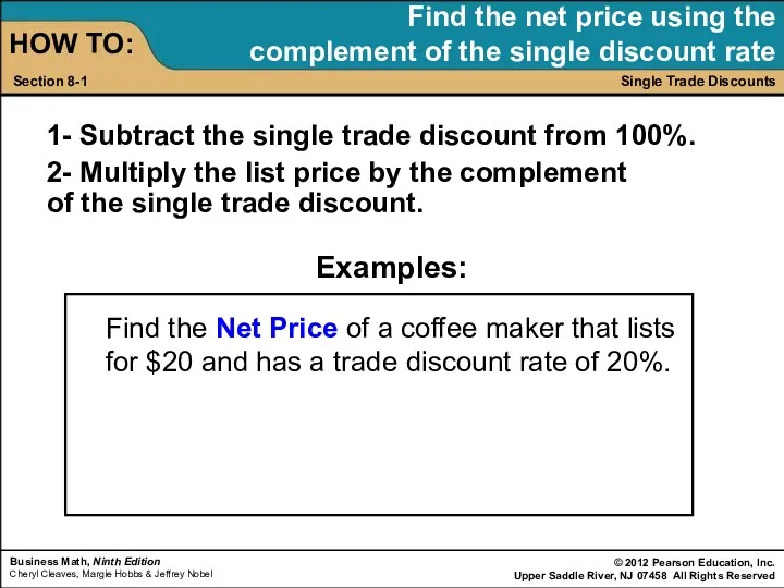 1- Subtract the single trade discount from 100%. 2- Multiply the list price