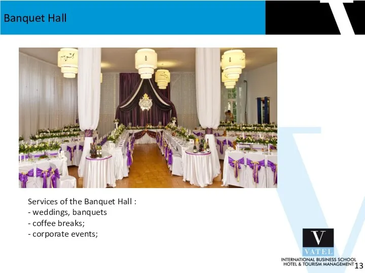 Banquet Hall 13 Services of the Banquet Hall : -