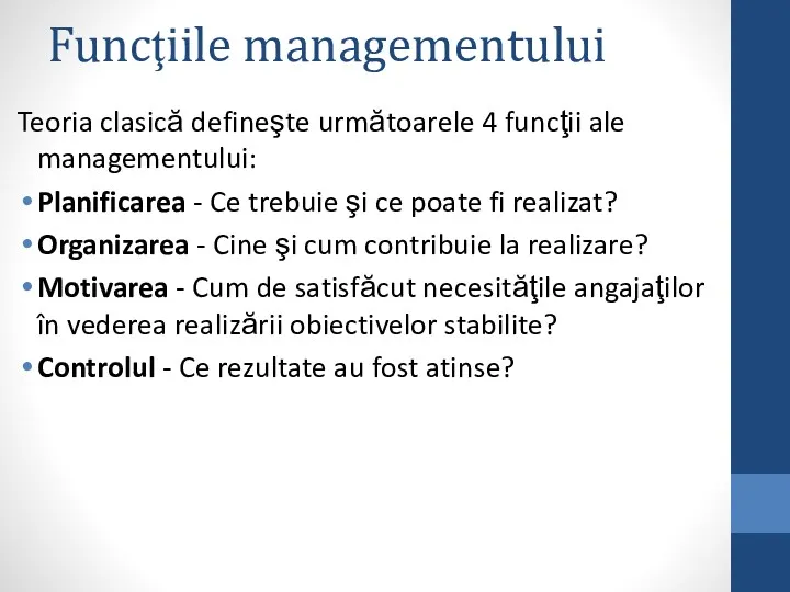 Funcţiile managementului Teoria clasică defineşte următoarele 4 funcţii ale managementului: Planificarea - Ce