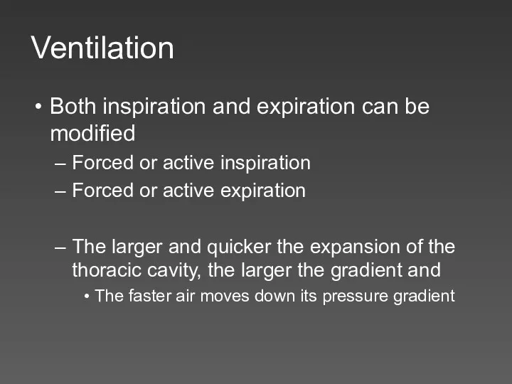 Ventilation Both inspiration and expiration can be modified Forced or