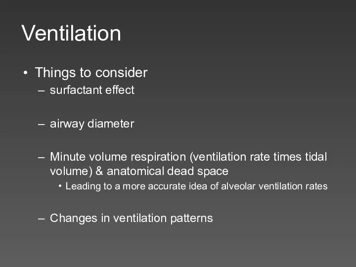 Ventilation Things to consider surfactant effect airway diameter Minute volume