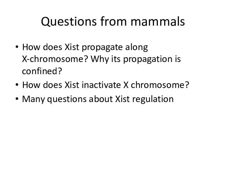 Questions from mammals How does Xist propagate along X-chromosome? Why