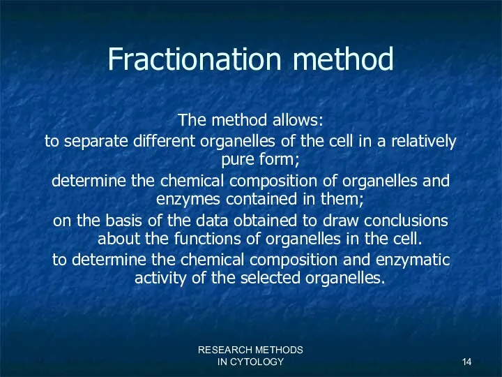 RESEARCH METHODS IN CYTOLOGY Fractionation method The method allows: to