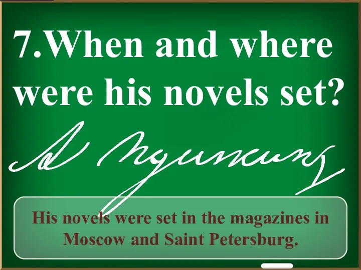7.When and where were his novels set? His novels were