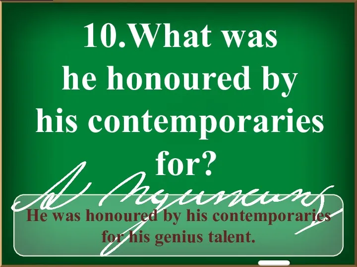 10.What was he honoured by his contemporaries for? He was