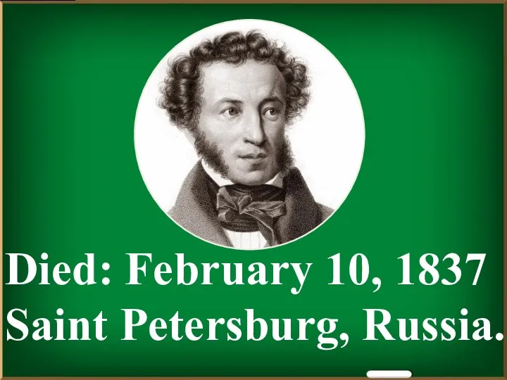 Died: February 10, 1837 Saint Petersburg, Russia.