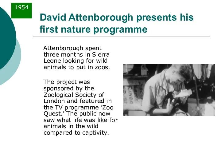 David Attenborough presents his first nature programme Attenborough spent three