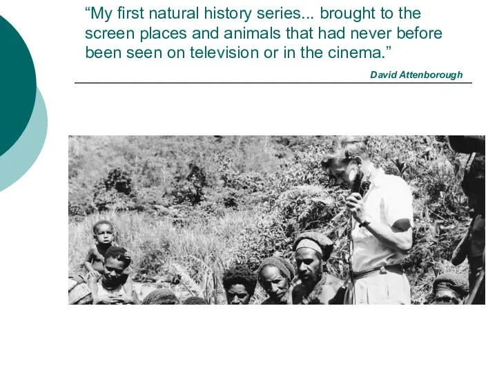 “My first natural history series... brought to the screen places