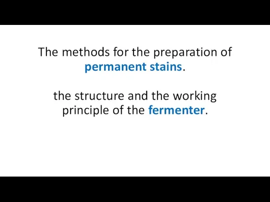 The methods for the preparation of permanent stains. the structure