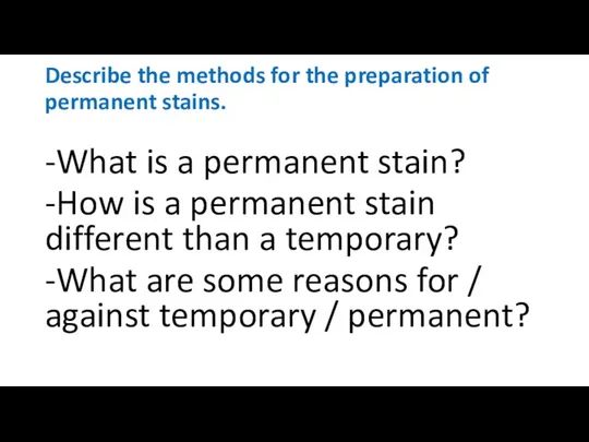 Describe the methods for the preparation of permanent stains. -What