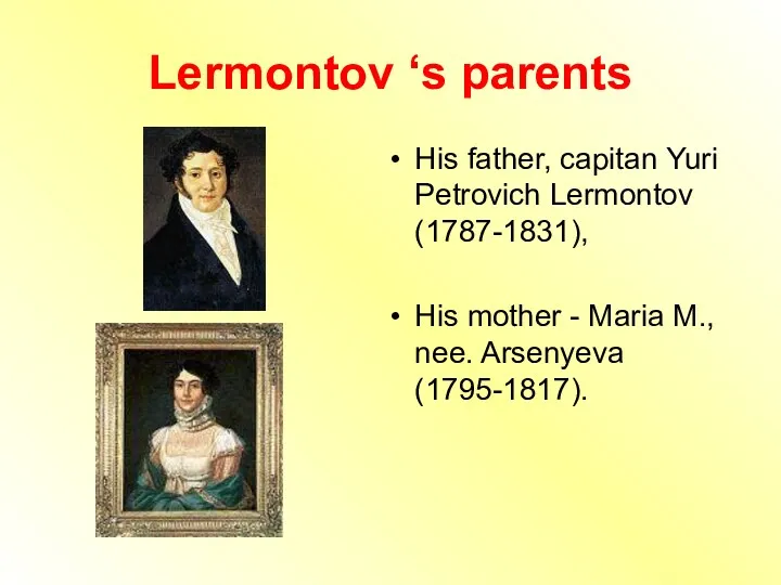 Lermontov ‘s parents His father, capitan Yuri Petrovich Lermontov (1787-1831), His mother -