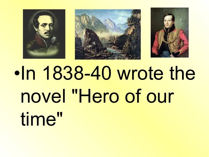 In 1838-40 wrote the novel "Hero of our time"